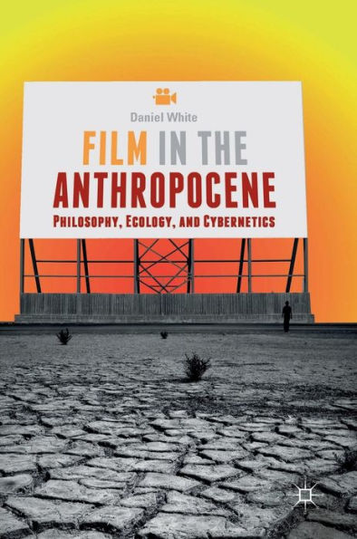 Film the Anthropocene: Philosophy, Ecology, and Cybernetics