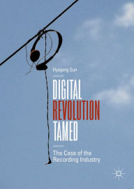 Title: Digital Revolution Tamed: The Case of the Recording Industry, Author: Hyojung Sun