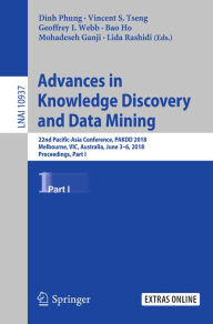 Title: Advances in Knowledge Discovery and Data Mining: 22nd Pacific-Asia Conference, PAKDD 2018, Melbourne, VIC, Australia, June 3-6, 2018, Proceedings, Part I, Author: Dinh Phung