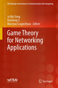 Title: Game Theory for Networking Applications, Author: Ju Bin Song