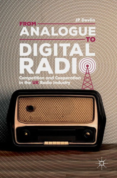 From Analogue to Digital Radio: Competition and Cooperation the UK Radio Industry