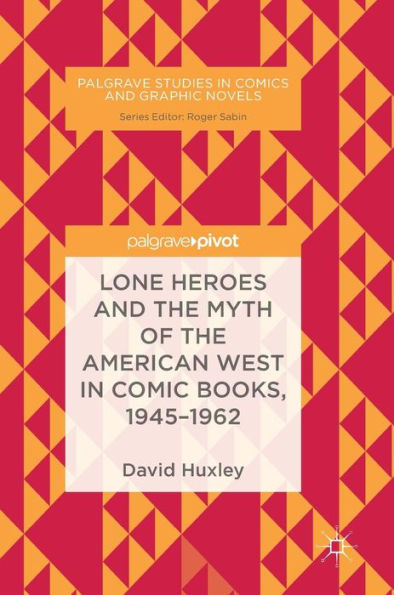 Lone Heroes and the Myth of American West Comic Books, 1945-1962