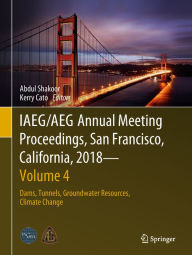 Title: IAEG/AEG Annual Meeting Proceedings, San Francisco, California, 2018 - Volume 4: Dams, Tunnels, Groundwater Resources, Climate Change, Author: Abdul Shakoor