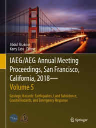 Title: IAEG/AEG Annual Meeting Proceedings, San Francisco, California, 2018 - Volume 5: Geologic Hazards: Earthquakes, Land Subsidence, Coastal Hazards, and Emergency Response, Author: Abdul Shakoor