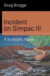 Title: Incident on Simpac III: A Scientific Novel, Author: Doug Brugge