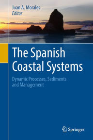 Title: The Spanish Coastal Systems: Dynamic Processes, Sediments and Management, Author: Juan A. Morales