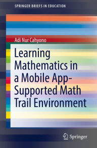 Title: Learning Mathematics in a Mobile App-Supported Math Trail Environment, Author: Adi Nur Cahyono