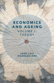 Title: Economics and Ageing: Volume I: Theory, Author: Josï Luis Iparraguirre