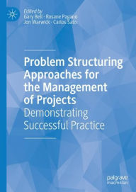 Title: Problem Structuring Approaches for the Management of Projects: Demonstrating Successful Practice, Author: Gary Bell