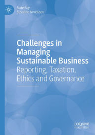 Title: Challenges in Managing Sustainable Business: Reporting, Taxation, Ethics and Governance, Author: Susanne Arvidsson