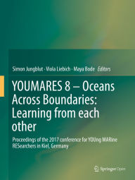 Title: YOUMARES 8 - Oceans Across Boundaries: Learning from each other: Proceedings of the 2017 conference for YOUng MARine RESearchers in Kiel, Germany, Author: Simon Jungblut