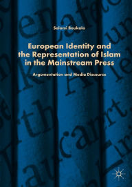 Title: European Identity and the Representation of Islam in the Mainstream Press: Argumentation and Media Discourse, Author: Salomi Boukala