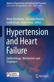 Title: Hypertension and Heart Failure: Epidemiology, Mechanisms and Treatment, Author: Maria Dorobantu