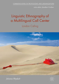 Title: Linguistic Ethnography of a Multilingual Call Center: London Calling, Author: Johanna Woydack