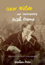 Oscar Wilde and Contemporary Irish Drama: Learning to be Oscar's Contemporary