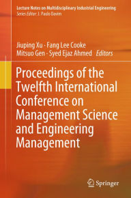Title: Proceedings of the Twelfth International Conference on Management Science and Engineering Management, Author: Jiuping Xu