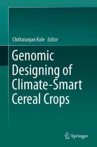 Title: Genomic Designing of Climate-Smart Cereal Crops, Author: Chittaranjan Kole