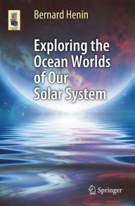 Title: Exploring the Ocean Worlds of Our Solar System, Author: Bernard Henin