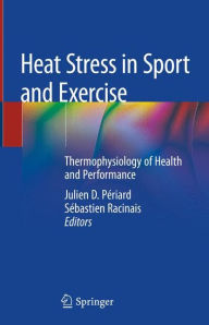 Title: Heat Stress in Sport and Exercise: Thermophysiology of Health and Performance, Author: Julien D. Pïriard