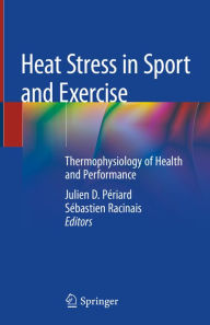 Title: Heat Stress in Sport and Exercise: Thermophysiology of Health and Performance, Author: Julien D. Périard