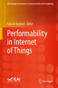 Title: Performability in Internet of Things, Author: Fadi Al-Turjman