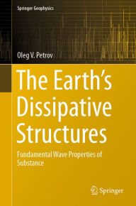 Title: The Earth's Dissipative Structures: Fundamental Wave Properties of Substance, Author: Oleg V. Petrov