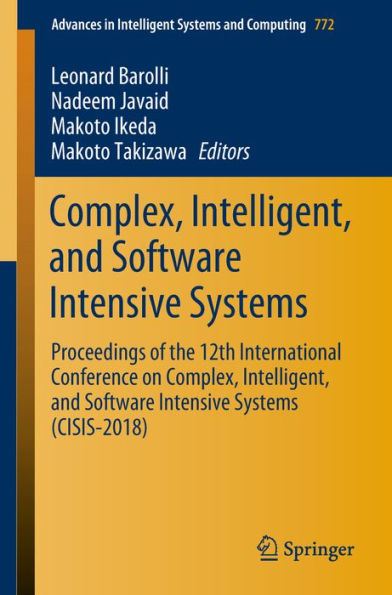 Complex, Intelligent, and Software Intensive Systems: Proceedings of the 12th International Conference on Complex, Intelligent, and Software Intensive Systems (CISIS-2018)