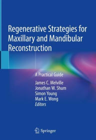 Title: Regenerative Strategies for Maxillary and Mandibular Reconstruction: A Practical Guide, Author: James C. Melville