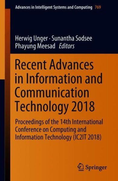 Recent Advances in Information and Communication Technology 2018: Proceedings of the 14th International Conference on Computing and Information Technology (IC2IT 2018)