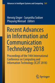Title: Recent Advances in Information and Communication Technology 2018: Proceedings of the 14th International Conference on Computing and Information Technology (IC2IT 2018), Author: Herwig Unger
