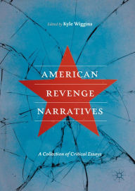 Title: American Revenge Narratives: A Collection of Critical Essays, Author: Kyle Wiggins