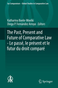 Title: The Past, Present and Future of Comparative Law - Le passé, le présent et le futur du droit comparé: Ceremony of 15 May 2017 in Honour of 5 Great Comparatists - Cérémonie du 15 mai 2017 en l'honneur de 5 grands comparatistes?, Author: Katharina Boele-Woelki