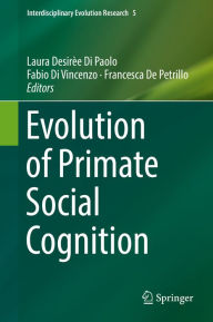 Title: Evolution of Primate Social Cognition, Author: Laura Desirèe Di Paolo