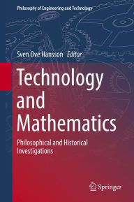 Title: Technology and Mathematics: Philosophical and Historical Investigations, Author: Sven Ove Hansson