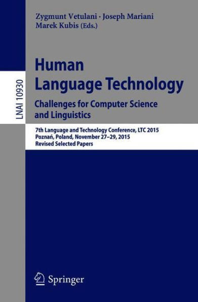 Human Language Technology. Challenges for Computer Science and Linguistics: 7th Technology Conference, LTC 2015, Poznan, Poland, November 27-29, Revised Selected Papers