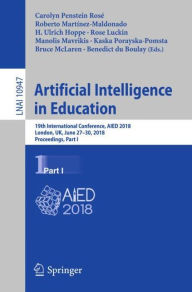 Title: Artificial Intelligence in Education: 19th International Conference, AIED 2018, London, UK, June 27-30, 2018, Proceedings, Part I, Author: Carolyn Penstein Rosé