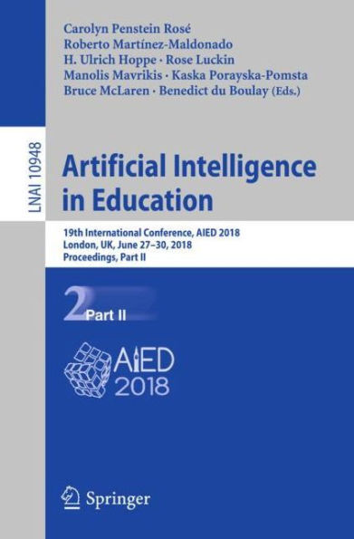 Artificial Intelligence in Education: 19th International Conference, AIED 2018, London, UK, June 27-30, 2018, Proceedings, Part II