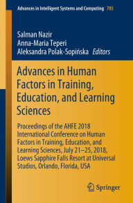 Title: Advances in Human Factors in Training, Education, and Learning Sciences: Proceedings of the AHFE 2018 International Conference on Human Factors in Training, Education, and Learning Sciences, July 21-25, 2018, Loews Sapphire Falls Resort at Universal Studi, Author: Salman Nazir