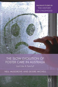 Title: The Slow Evolution of Foster Care in Australia: Just Like a Family?, Author: Nell Musgrove