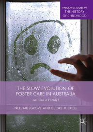 Title: The Slow Evolution of Foster Care in Australia: Just Like a Family?, Author: Nell Musgrove