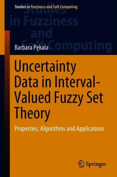 Uncertainty Data in Interval-Valued Fuzzy Set Theory: Properties, Algorithms and Applications