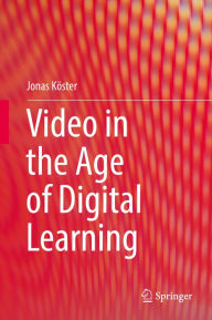 Title: Video in the Age of Digital Learning, Author: Jonas Köster