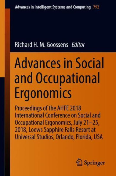 Advances Social and Occupational Ergonomics: Proceedings of the AHFE 2018 International Conference on Ergonomics, July 21-25, 2018, Loews Sapphire Falls Resort at Universal Studios, Orlando, Florida, USA