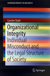 Title: Organizational Integrity: Individual Misconduct and the Legal Structure of Society, Author: Carsten Stark