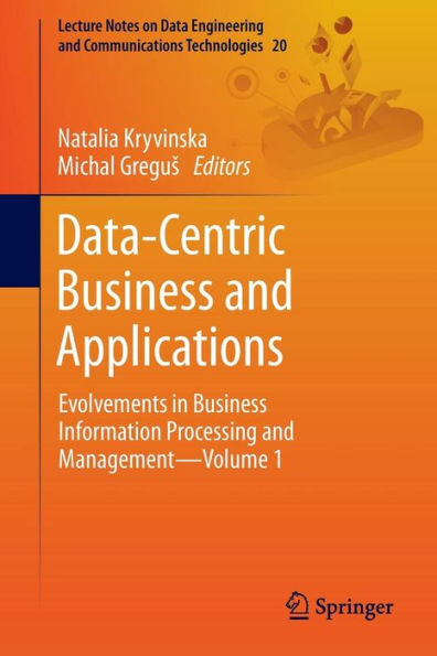 Data-Centric Business and Applications: Evolvements in Business Information Processing and Management-Volume 1