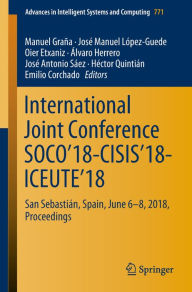 Title: International Joint Conference SOCO'18-CISIS'18-ICEUTE'18: San Sebastiï¿½n, Spain, June 6-8, 2018 Proceedings, Author: Manuel Graïa