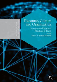 Title: Discourse, Culture and Organization: Inquiries into Relational Structures of Power, Author: Tomas Marttila