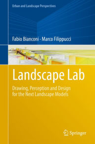 Title: Landscape Lab: Drawing, Perception and Design for the Next Landscape Models, Author: Fabio Bianconi