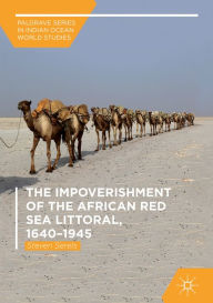 Title: The Impoverishment of the African Red Sea Littoral, 1640-1945, Author: Steven Serels