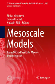 Title: Mesoscale Models: From Micro-Physics to Macro-Interpretation, Author: Sinisa Mesarovic